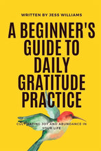 Load image into Gallery viewer, A Beginner's Guide to Daily Gratitude Practice: Cultivating Joy and Ab