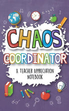 Load image into Gallery viewer, Chaos Coordinator - A Teacher Appreciation Notebook: A Thank You Goodi
