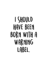 Load image into Gallery viewer, I Should Have Been Born With A Warning Label.: An Irreverent Snarky Hu