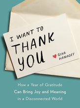 Load image into Gallery viewer, I Want to Thank You: How a Year of Gratitude Can Bring Joy and Meaning