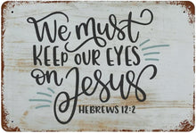 Load image into Gallery viewer, We Must Keep Our Eyes on Jesus Metal Tin Sign Personalized Bible Verse