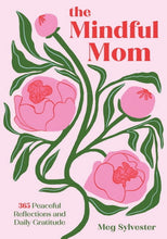Load image into Gallery viewer, The Mindful Mom: 365 Peaceful Reflections and Daily Gratitude, (Hardco